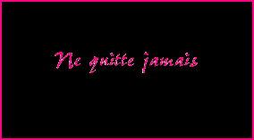 ne kitte jamais celui ke tu aime