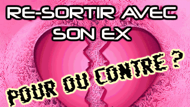 re-sortir avc ton ex
